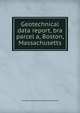Geotechnical data report, bra parcel a, Boston, Massachusetts, Chinese Economic Developmen Corporation 