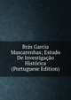 Bras Garcia Mascarenhas; Estudo De Investigacao Historica (Portuguese Edition), 