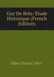Guy De Bres: Etude Historique (French Edition), Ollier Daniel 1861- 