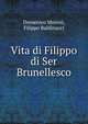 Vita di Filippo di Ser Brunellesco, Domenico Moreni, Filippo Baldinucci 