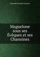 Maguelone sous ses Eveques et ses Chanoines, Alexandre Charles Germain 