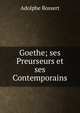 Goethe; ses Preurseurs et ses Contemporains, Adolphe Bossert 
