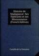Histoire de Madagascar: Ses Habitants et ses Missionnaires (French Edition), Camille de La Vaissiere 