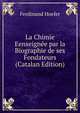 La Chimie Eenseignee par la Biographie de ses Fondateurs (Catalan Edition), Ferdinand Hoefer 