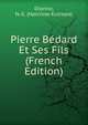 Pierre Bedard Et Ses Fils (French Edition), Dionne, N.-E. (Narcisse-Eutrope) 