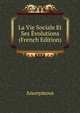 La Vie Sociale Et Ses Evolutions (French Edition), Heinrich Kretschmayr 