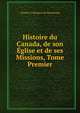 Histoire du Canada, de son Eglise et de ses Missions, Tome Premier, Charles E. Brasseur de Bourbourg 