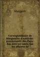 Correspondance de Marguerite d'Autriche: gouvernante des Pays-Bas avec ses amis, sur les affaires de, Margaret 