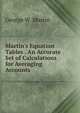Martin's Equation Tables . An Accurate Set of Calculations for Averaging Accounts, George W. Martin 