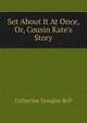 Set About It At Once, Or, Cousin Kate's Story, Catherine Douglas Bell 