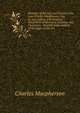 Memoirs of the Life and Travels of the Late Charles Macpherson, Esq. in Asia, Africa, and America: Illustrative of Manners, Customs, and Character; . Possible Improvement, of the Negro in the Bri, Charles Macpherson 