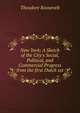 New York; A Sketch of the City's Social, Political, and Commercial Progress from the first Dutch set, Theodore Roosevelt 