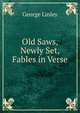 Old Saws, Newly Set, Fables in Verse, George Linley 
