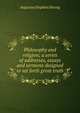 Philosophy and religion; a series of addresses, essays and sermons designed to set forth great truth, Augustus Hopkins Strong 