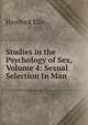 Studies in the Psychology of Sex, Volume 4: Sexual Selection In Man, Havelock Ellis 