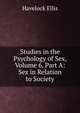 Studies in the Psychology of Sex, Volume 6, Part A: Sex in Relation to Society, Havelock Ellis 