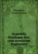 Hyperidis Orationes Sex: cum ceterarum fragmentis, Hyperides, Friedrich Blass 