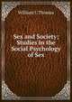 Sex and Society; Studies in the Social Psychology of Sex, William I. Thomas 
