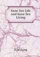 Sane Sex Life and Sane Sex Living, H.W. Long 