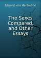 The Sexes Compared, and Other Essays, Eduard von Hartmann 