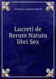 Lucreti de Rerum Natura libri Sex, Guilelmus Augustus Merrill 