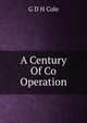 A Century Of Co Operation, G D H Cole 