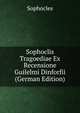 Sophoclis Tragoediae Ex Recensione Guilelmi Dinforfii (German Edition), Софокл 
