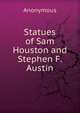 Statues of Sam Houston and Stephen F. Austin, Heinrich Kretschmayr 