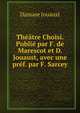 Theatre Choisi. Publie par F. de Marescot et D. Jouaust, avec une pref. par F. Sarcey, Damase Jouaust 