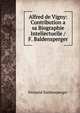 Alfred de Vigny: Contribution a sa Biographie Intellectuelle / F. Baldensperger, Fernand Baldensperger 