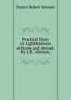 Practical Hints for Light Railways at Home and Abroad: By F.R. Johnson,, Francis Robert Johnson 