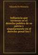 Influencia que tuvieron en el derecho publico de su patria y singularmente en el derecho penal los f, Eduardo De Hinojosa 