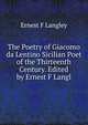 The Poetry of Giacomo da Lentino Sicilian Poet of the Thirteenth Century. Edited by Ernest F Langl, Ernest F Langley 