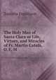 The Holy Man of Santa Clara or Life, Virtues, and Miracles of Fr. Martin Catala, O. F. M., Zephyrin Engelhardt 