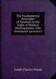 The Fundamental Principles of Taxation in the Light of Modern Developments: (the Newmarch Lectures f, Josiah Charles Stamp 