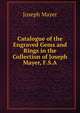 Catalogue of the Engraved Gems and Rings in the Collection of Joseph Mayer, F.S.A., Joseph Mayer 