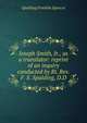 Joseph Smith, Jr., as a translator: reprint of an inquiry conducted by Rt. Rev. F. S. Spalding, D.D., Spalding Franklin Spencer 