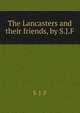 The Lancasters and their friends, by S.J.F., S. J. F 