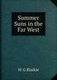 Summer Suns in the Far West, W G Blaikie 