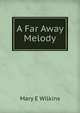 A Far Away Melody, Mary E Wilkins 