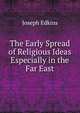 The Early Spread of Religious Ideas Especially in the Far East, Joseph Edkins 