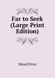 Far to Seek (Large Print Edition), Maud Diver 