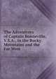 The Adventvres of Captain Bonneville, V.S.A., in the Rocky Movntains and the Far West, 