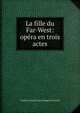 La fille du Far-West: opera en trois actes, Guelfo Civinini Carlo Zangarin Puccini 