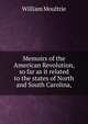 Memoirs of the American Revolution, so far as it related to the states of North and South Carolina,, William Moultrie 