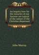 An inquiry how far the miracles of our Saviour are typical of the nature of the Christian dispensati, John Murray (Firm) 