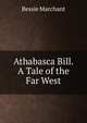 Athabasca Bill. A Tale of the Far West, Bessie Marchant 