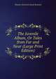 The Juvenile Album, Or Tales from Far and Near (Large Print Edition), Thomas Woolnoth Sarah Bowdich 