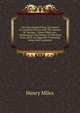 The One Hundred Prize Questions In Canadian History And The Answers Of "hermes": (henry Miles, Jnr., Of Montreal) The Winner Of The First Prize, With An Appendix Containing Notes And Comments, Henry Miles 