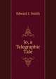 Jo, a Telegraphic Tale, Edward J. Smith 